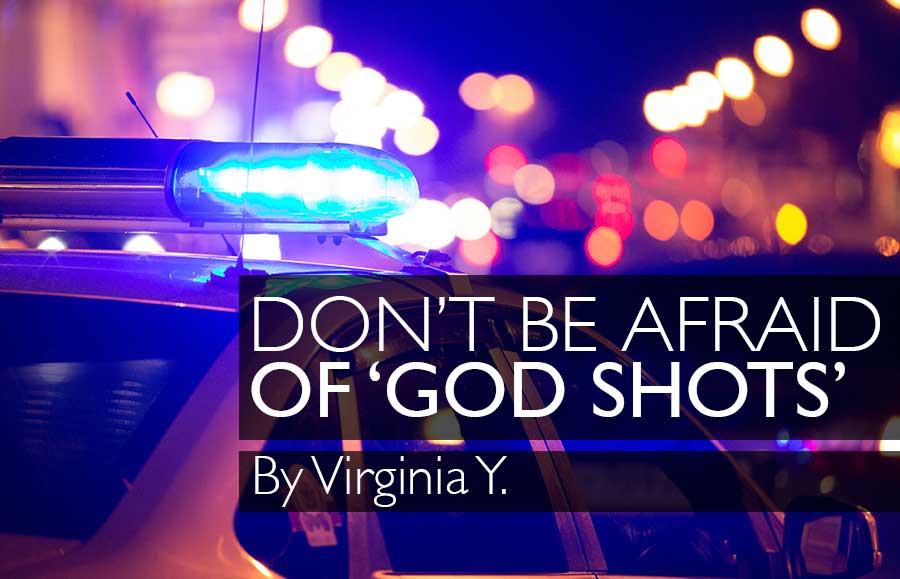 Don’t Be Afraid of ‘God Shots’