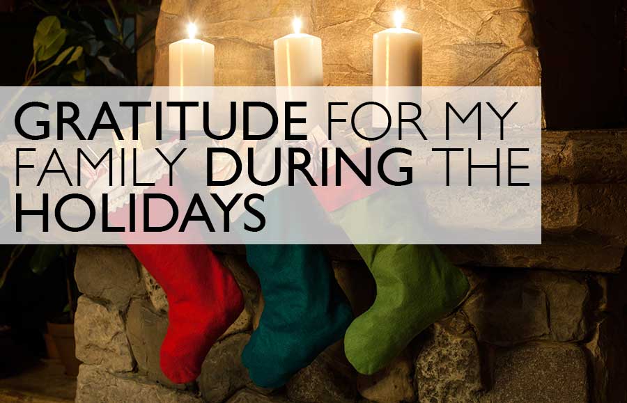 Gratitude For My Family During The Holidays