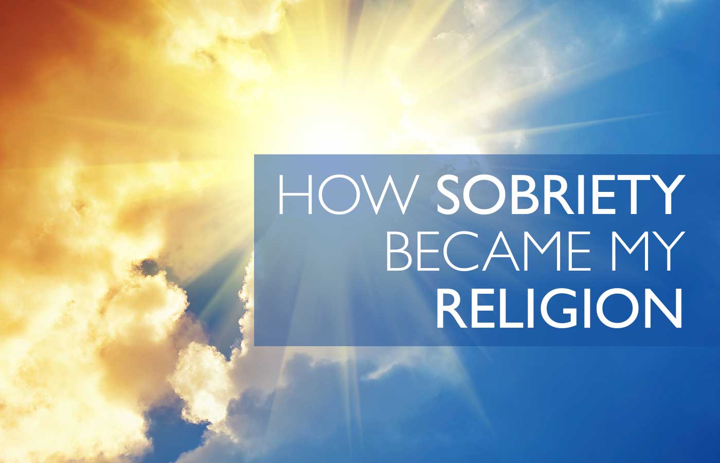 How Sobriety Became My Religion
