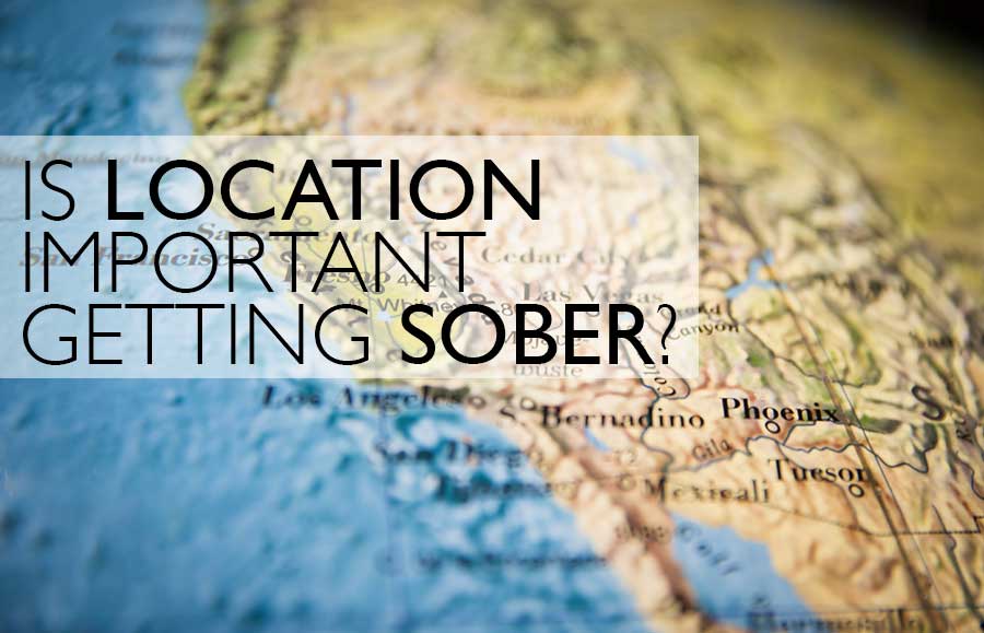 Is Location Important When Getting Sober?