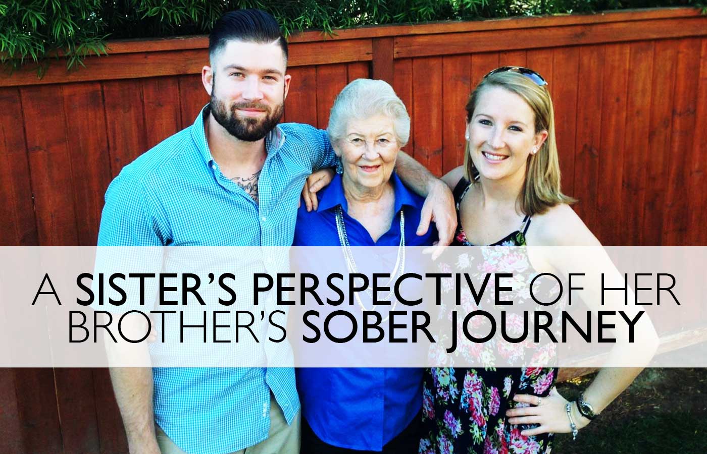 A Sister’s Perspective of her Brothers Sober Journey