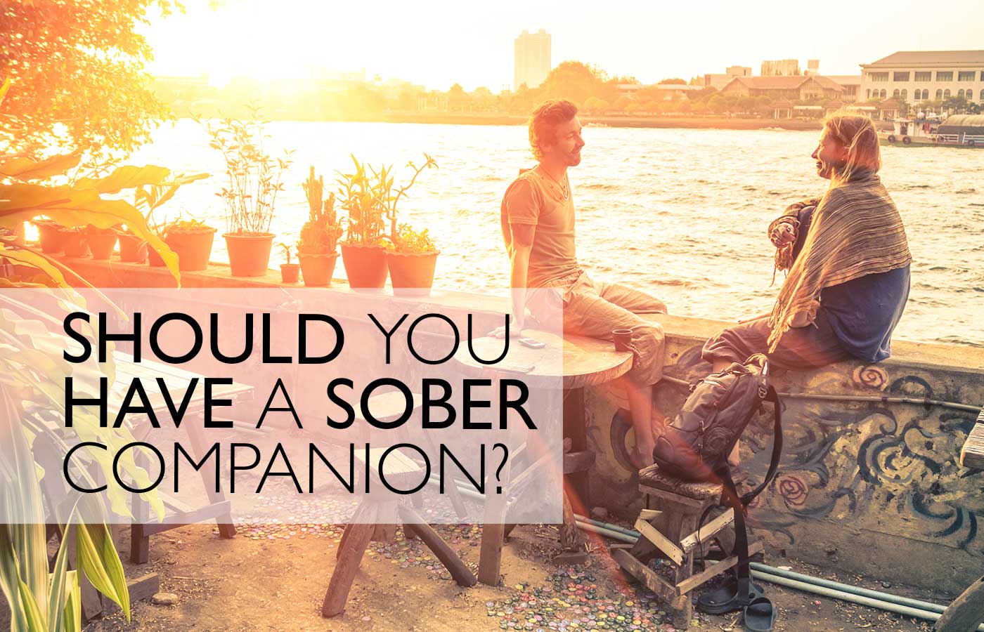 Should You Have A Sober Companion?