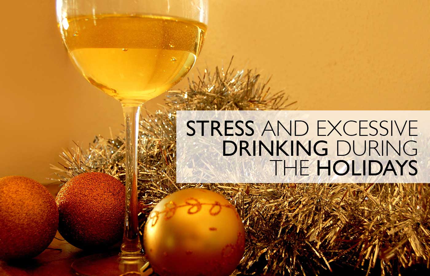 Stress and Excessive Drinking During The Holidays